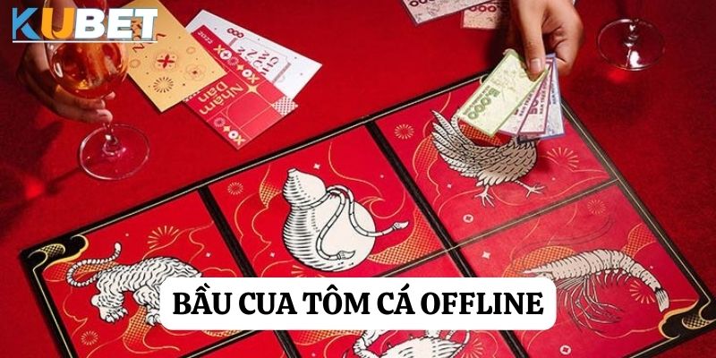 Bầu cua Offline - Trò chơi giải trí và kiếm tiền hiệu quả tại kubet