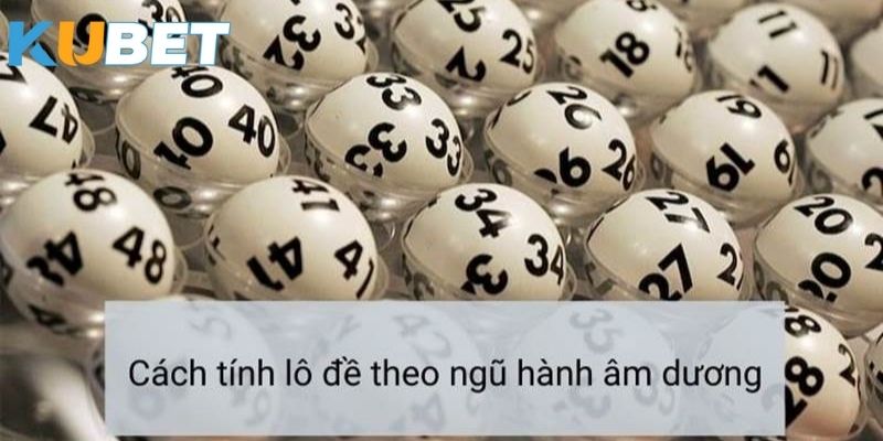 Ứng dụng cách tính lô đề theo ngũ hành tại Kubet188