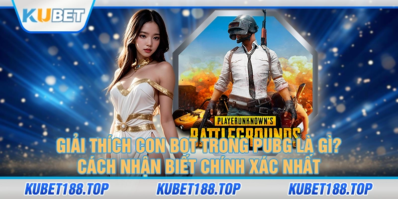 Con Bot Trong PUBG Là Gì