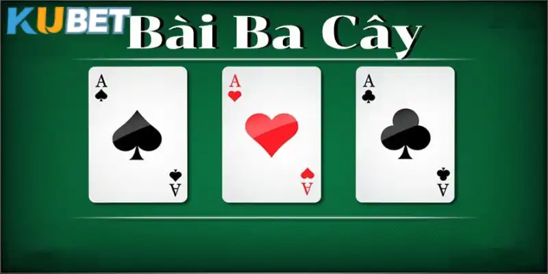 Bài ba cây tại Kubet rất được ưa chuộng