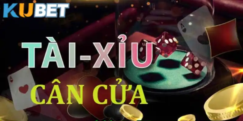 Tài xỉu cân cửa tại Kubet sở hữu sức hút đặc biệt